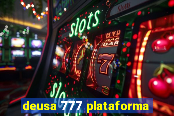 deusa 777 plataforma